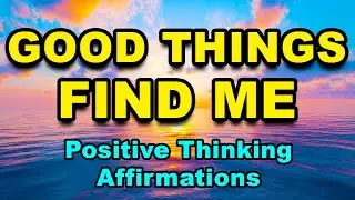 Good Things Find Me | Good Morning Positive Energy I AM Affirmations | Positive Morning Affirmations