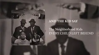 The Neighborhood Kids - AND THE KIDS SAY (Official Audio)