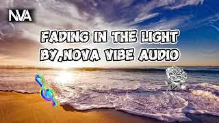 FADING IN THE LIGHT (текст песни) от NOVA VIBE AUDIO