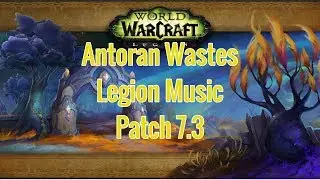 Antoran Wastes - Patch 7.3.0 - Legion Music