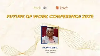 Mr.  Sunil Sinha | GM and L&D Head, Bank of Baroda | Future Of Work conference 2025