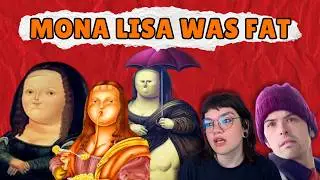 MONA LISA WAS FAT W/GUEST GRAPHICALLY ALEX!