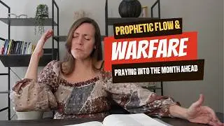 Warfare Prayers, Prophetic Flow, Praying into the Month Ahead
