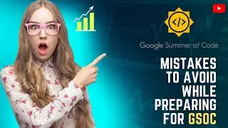 Mistakes to avoid while preparing for GSoC 2023 || Tips for getting started with open source