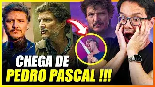 CHEGA DE PEDRO PASCAL: NÃO AGUENTAMOS MAIS!