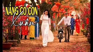 NẮNG CÓ CÒN XUÂN | Nhạc Xuân Tươi Vui Rộn Ràng | Nghe Là Thấy Tết Về
