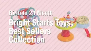 Bright Starts Toys, Best Sellers Collection // Birth To 24 Month