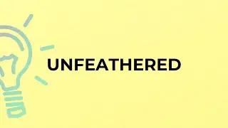 What is the meaning of the word UNFEATHERED?