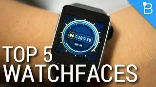 Top 5 Android Wear Watchfaces!