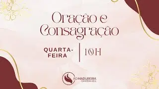 Oração e Consagração  -28/01- 09h