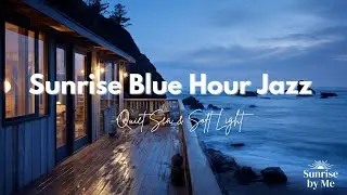 sunrise blue hour jazz - Quiet Sea & Soft Light.