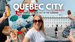 TOP THINGS to Do in QUEBEC CITY This Summer | Foodie Adventures & Must-See Attractions - Canada Vlog
