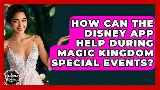 How Can The Disney App Help During Magic Kingdom Special Events? - Kingdom Of Treasures