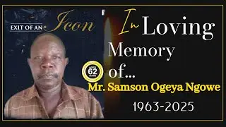 CELEBRATING THE LIFE WELL LIVED OF MR. SAMSON OGEYA NGOWE  || THURSDAY 20TH NOV. 2025