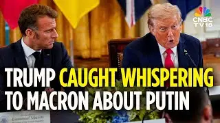 Donald Trump Caught On Hot Mic Telling Macron 'Putin Wants To Make A Deal For Me' | N18G
