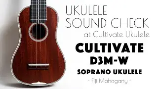 UKULELE SOUND CHECK |【SOLD】CULTIVATE UKULELE D3M-W ♯26058 Soprano Ukulele