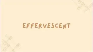 Effervescent meaning + example