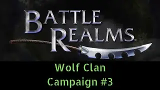 Battle Realms | Grayback's Journey | Campaign #3 | Wolf Clan