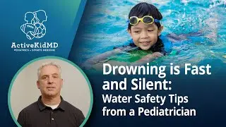 Drowning is Fast and Silent: Water Safety Tips from a Pediatrician