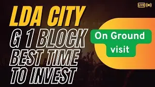LDA City G1 Block On-Ground Visit | Buy & Sell Opportunity | Latest Development Update