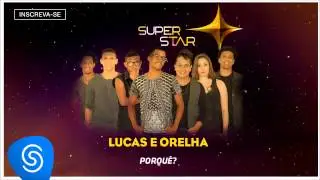 Lucas e Orelha - Porqu&ecirc;? (SuperStar 2015 - &Aacute;udio Oficial)
