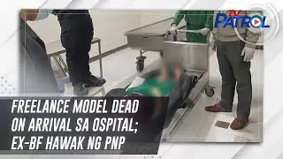 Freelance model dead on arrival sa ospital; ex-BF hawak ng PNP | TV Patrol