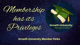 MEMBERSHIP HAS ITS PRIVILEGES: PERKS THAT COME WITH BEING A GROWTH UNIVERSITY MEMBER