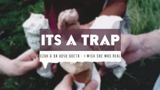 EZVH & Da Vosk Docta - I Wish She Was Real