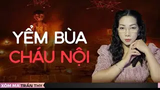 #104 YỂM BÙA CHÁU NỘI  - Chuyện ma đời thường Trần Thy kể