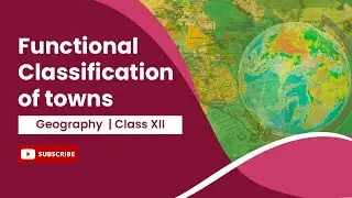 Functional Classification of towns | Geography | Class 12