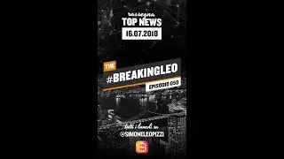 🔥 #breakingLEO - Ep. 050 - 16.07.2018 🔥