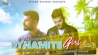 DYNAMITE GIRL   Harshit Datta feat  Nishant Dagar⎟Latest Punjabi Song 2018