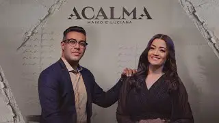 Maiko e Luciana  - Acalma | Clipe Oficial