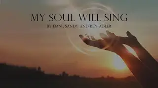 My Soul Will Sing - by Dan & Sandy Adler - Official Lyric Video