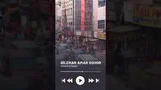 Silchar Amar Sohor , Silchar town song , produced by Dipayan 
