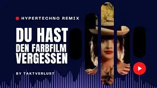Du hast den Farbfilm vergessen (Hypertechno Remix)