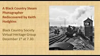 A Black Country Steam Photographer Rediscovered by Keith Hodgkins
