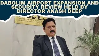Dabolim Airport Expansion and Security Review Held by Director Akash Deep