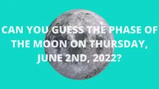Moon Phases - June 2nd - 2022