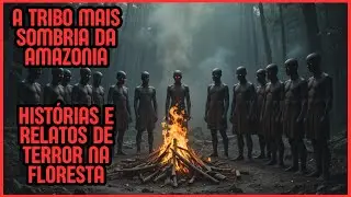 ''A TRIBO MAIS SOMBRIA DA AMAZONIA'' HIST&Oacute;RIAS E RELATOS DE TERROR NA FLORESTA