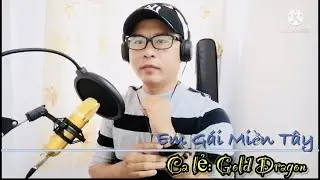 Em G&aacute;i Miền T&acirc;y |S&aacute;ng t&aacute;c: Minh Vy|#cover #nhactre #golddragon #songnuocmientay