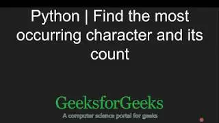 Python Programming Tutorial | Find the most occurring character and its count | GeeksforGeeks