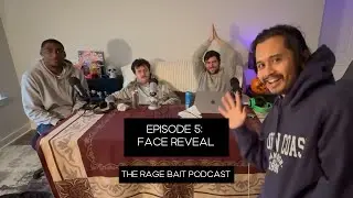 RAGE BAIT PODCAST - EPISODE 5 - FACE REVEAL
