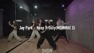 박재범 (Jay Park) - Keep It Sexy (MOMMAE 2) I CHOREO CLASS 대전 독특 댄스학원 I DAEUN | 코레오 정규 클래스
