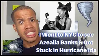 I Went to NYC to See Azealia Banks in Concert and Got Stuck in the Middle of Hurricane Ida