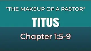 Titus1:5-9 | The Make up of a Pastor