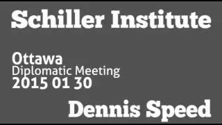 Ottawa Diplomatic Briefing Jan 30/15 with Dennis Speed