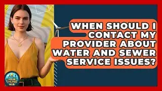 When Should I Contact My Provider About Water and Sewer Service Issues? - Your Utilities Hub