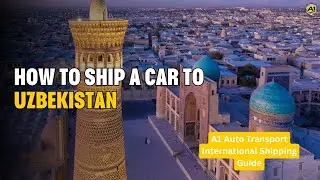 How to Ship a Car to Uzbekistan 🇺🇿 | A1 Auto Transport International Shipping Guide
