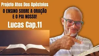 A Ora&ccedil;&atilde;o do Pai Nosso Revelada em Detalhes LUCAS:11 | PROJETO ATOS DOS AP&Oacute;STOLOS